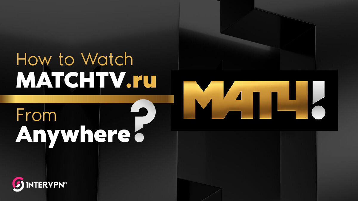 Watch Match TV abroad outside Russia