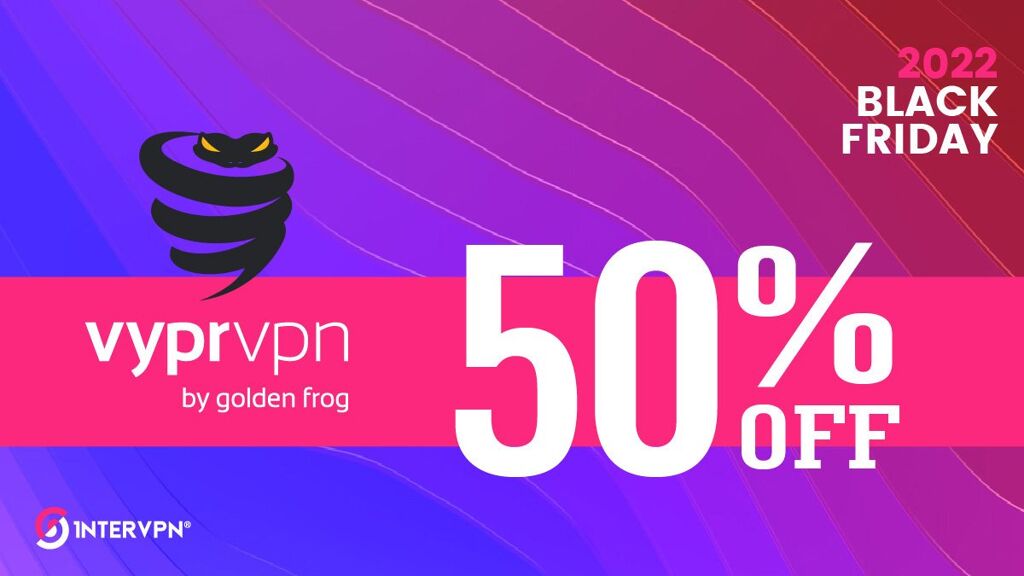 VyprVPN Black Friday - Cyber Monday 2022 - 50% Off